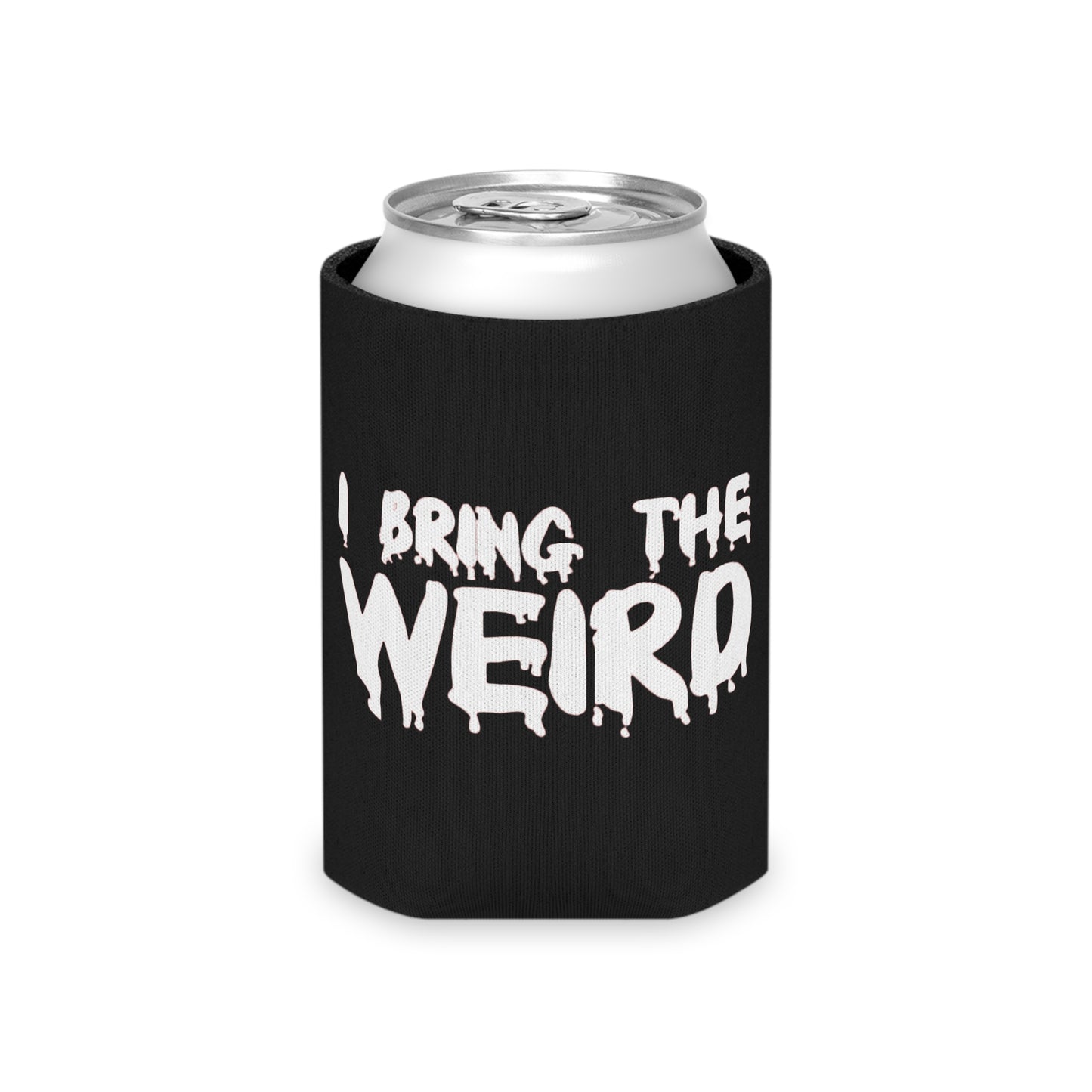 I BRING THE WEIRD Can Cooler