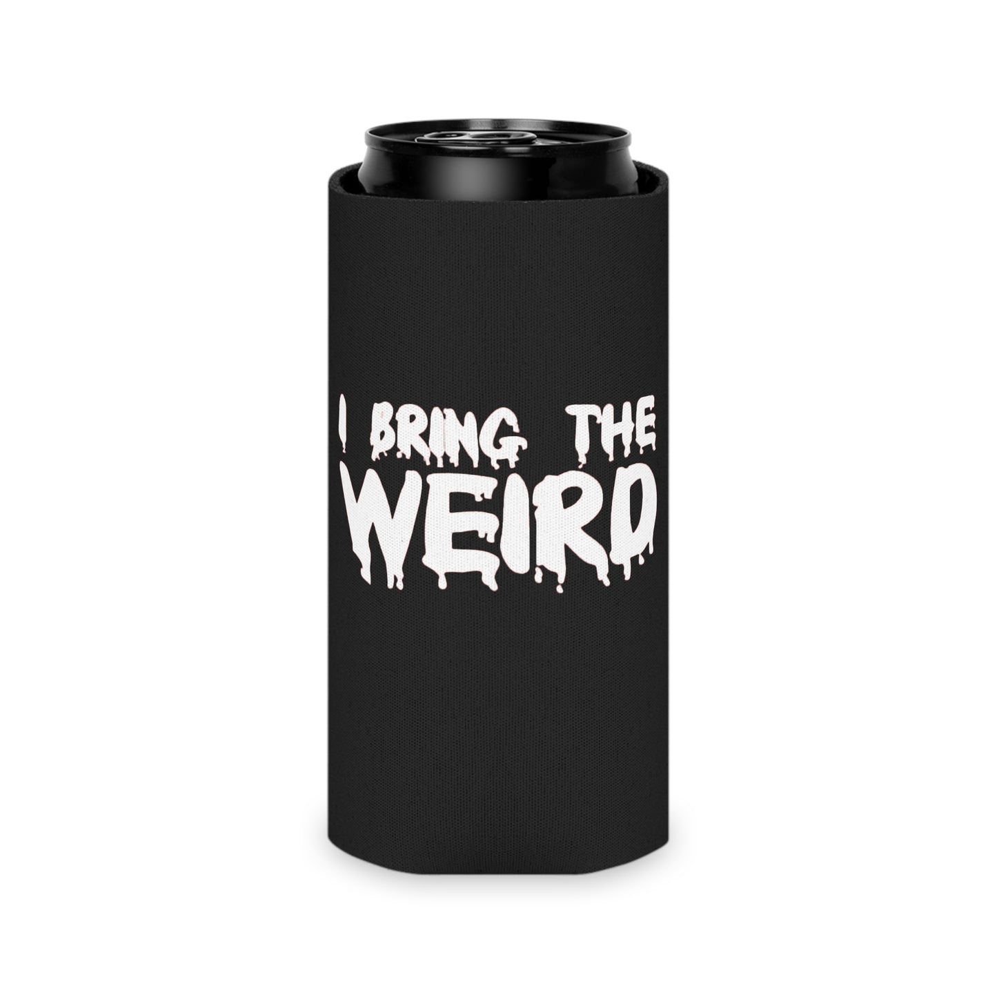 I BRING THE WEIRD Can Cooler