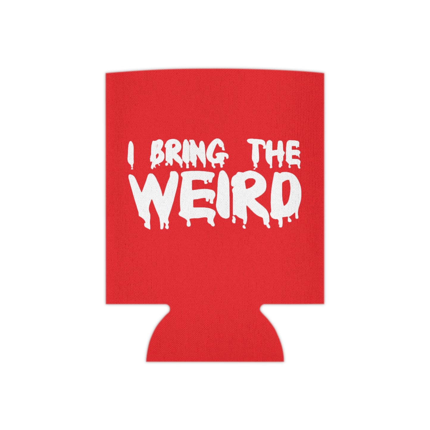 I BRING THE WEIRD Can Cooler