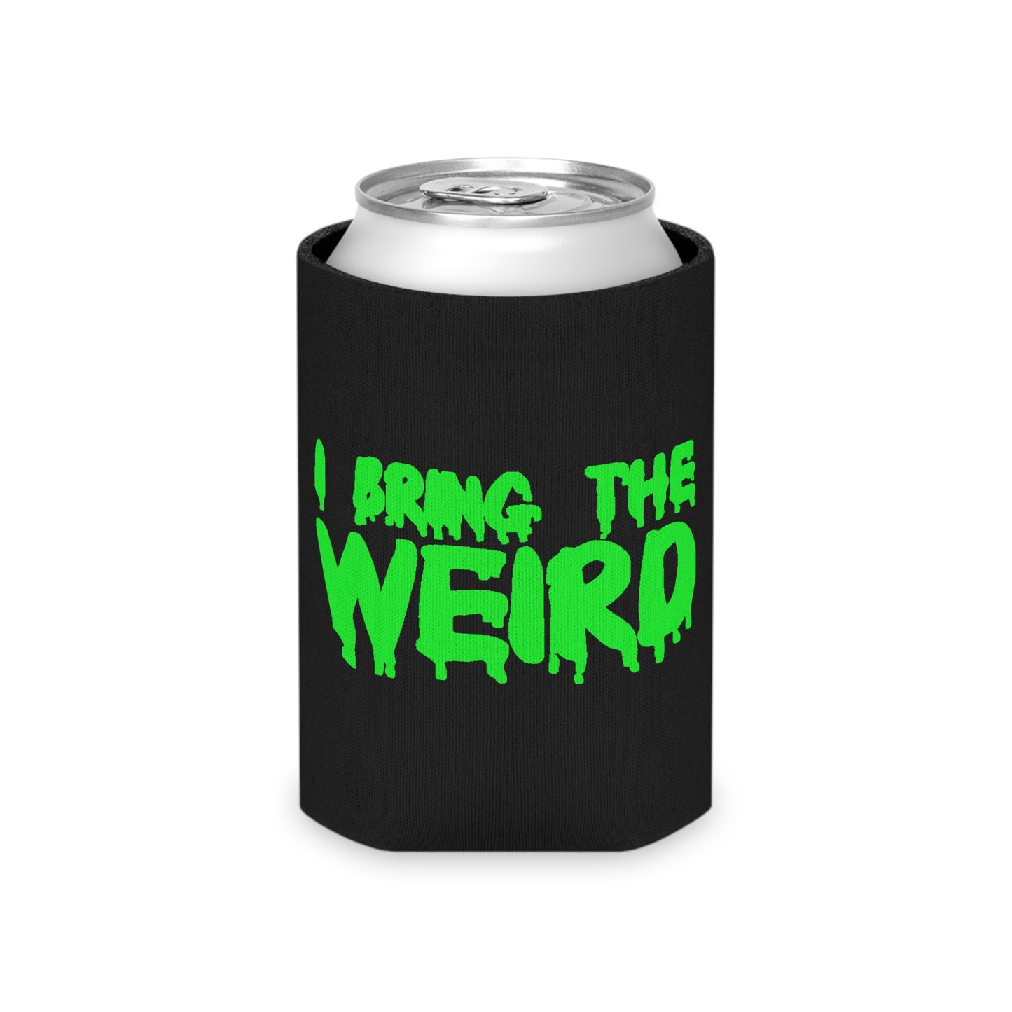 I BRING THE WEIRD Can Cooler