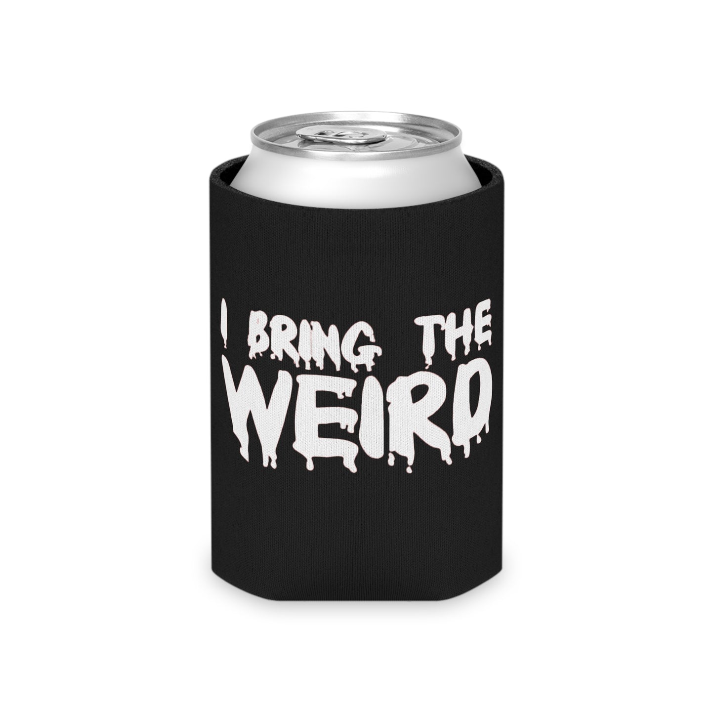 I BRING THE WEIRD Can Cooler
