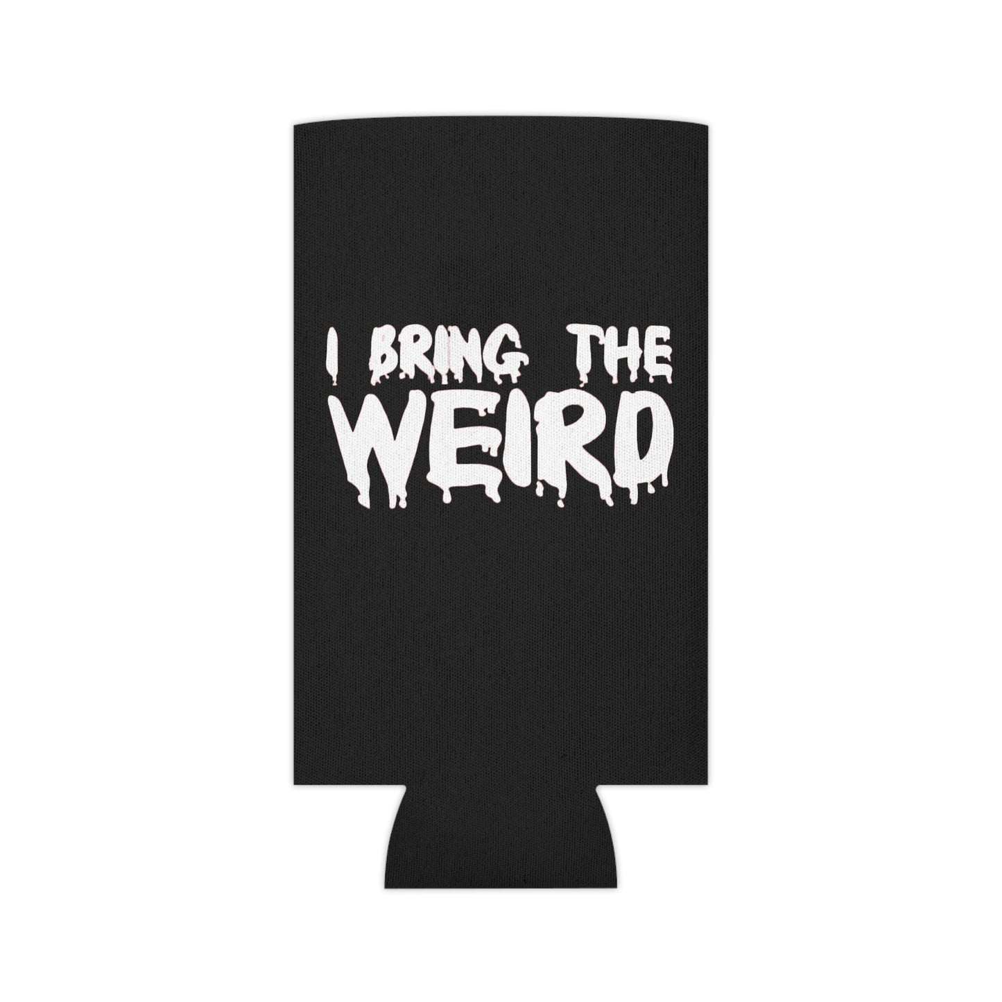 I BRING THE WEIRD Can Cooler