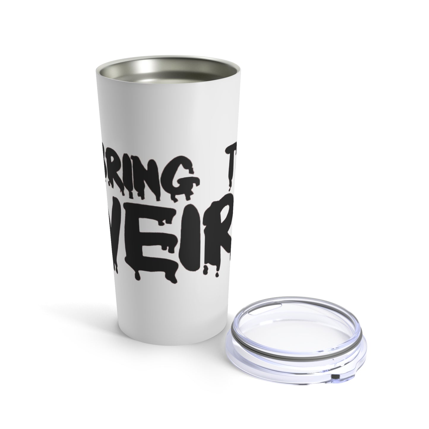 I BRING THE WEIRD Tumbler 20oz - White