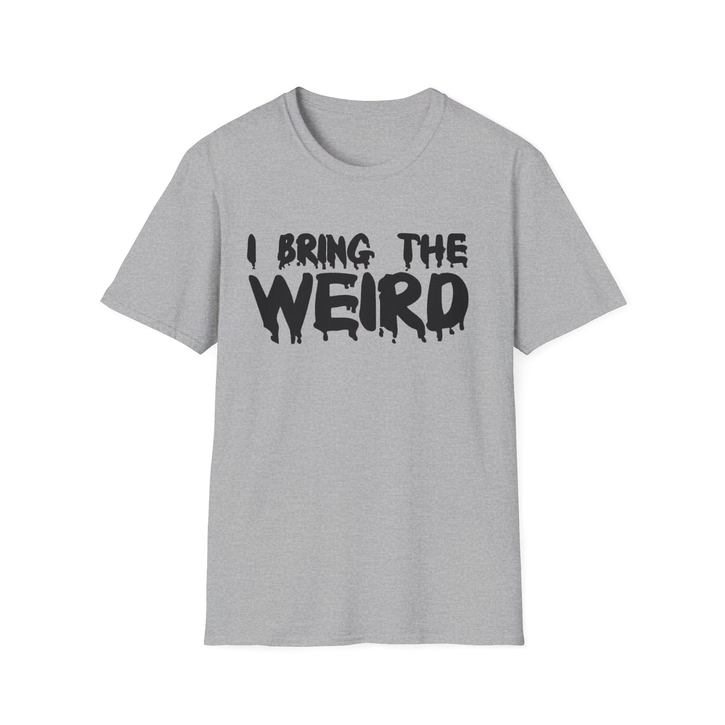 I BRING THE WEIRD T-Shirt Grey