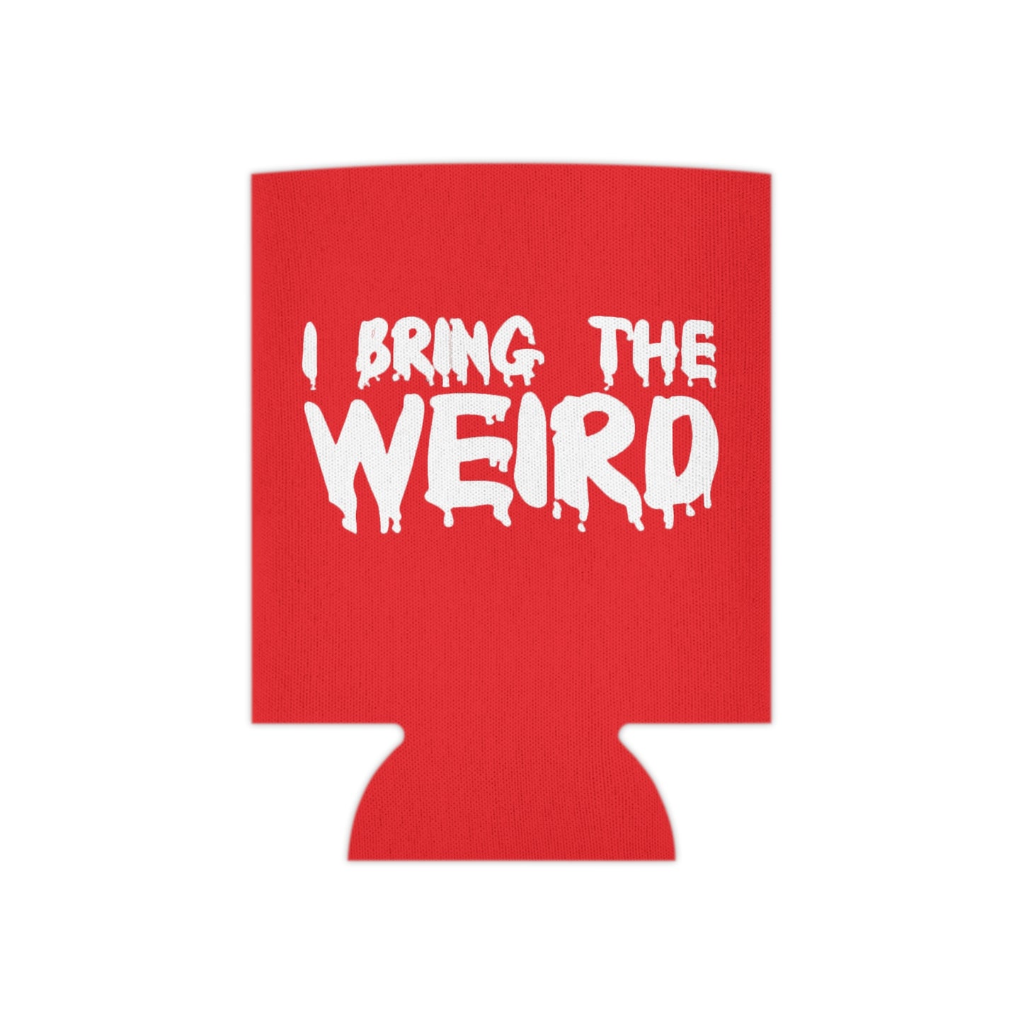 I BRING THE WEIRD Can Cooler
