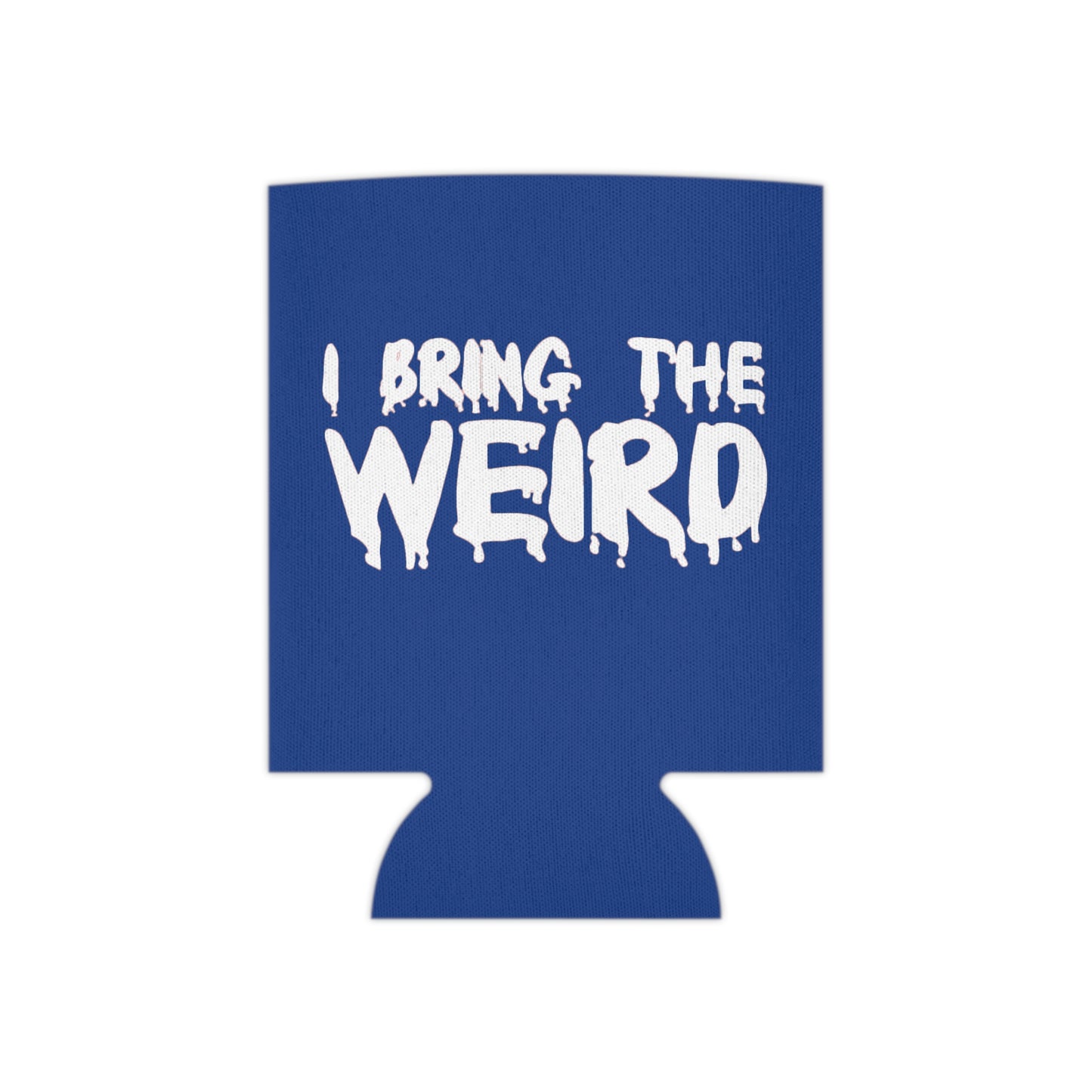 I BRING THE WEIRD Can Cooler