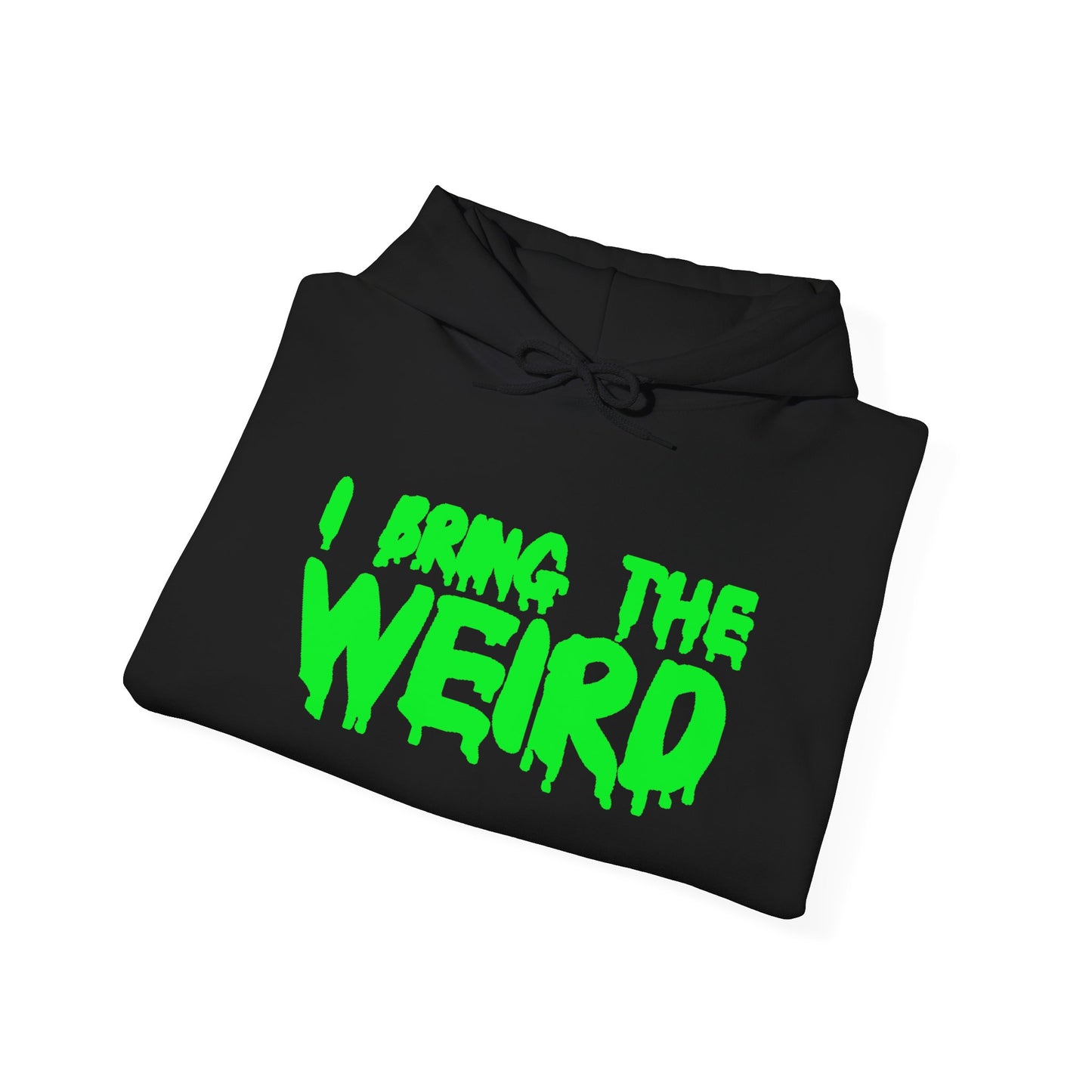 I BRING THE WEIRD Hoodie