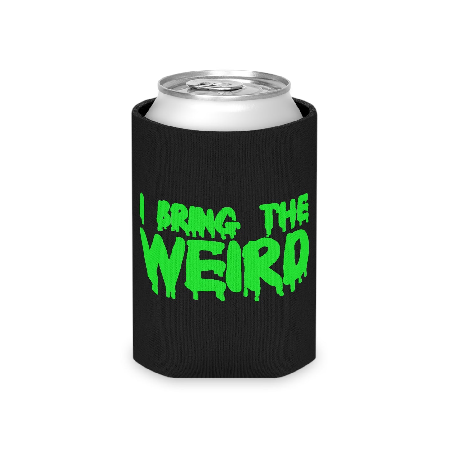 I BRING THE WEIRD Can Cooler