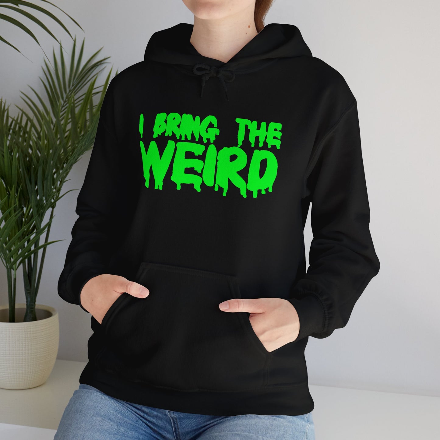 I BRING THE WEIRD Hoodie