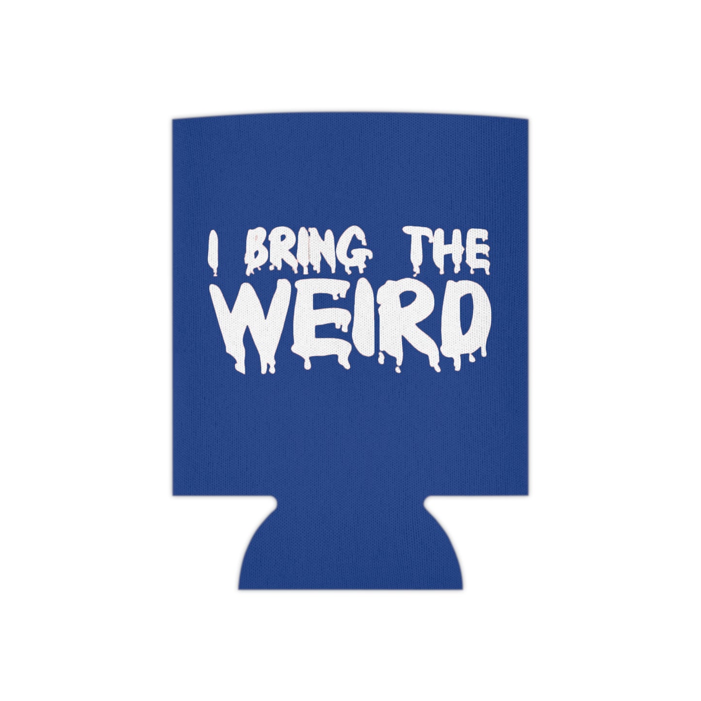 I BRING THE WEIRD Can Cooler
