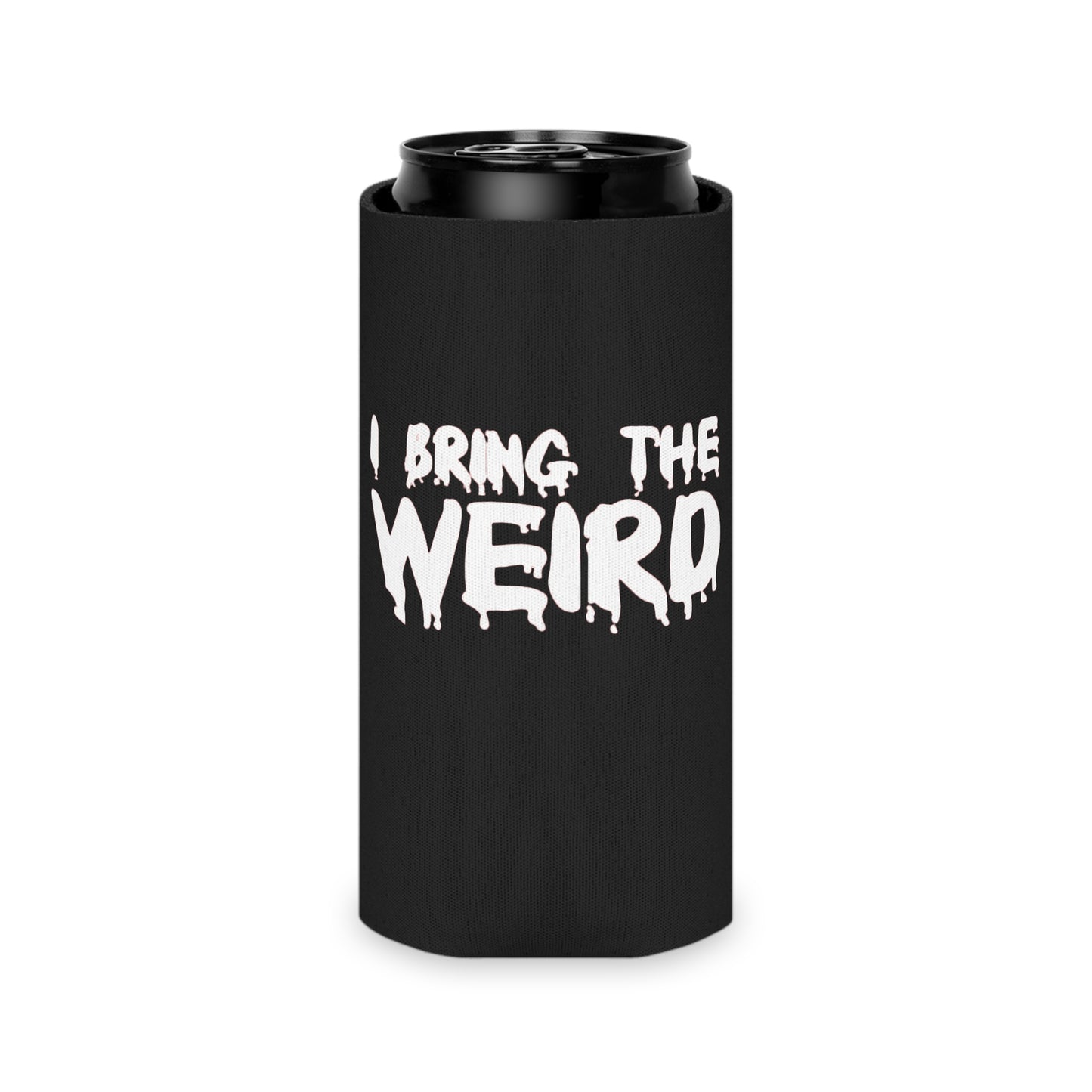 I BRING THE WEIRD Can Cooler