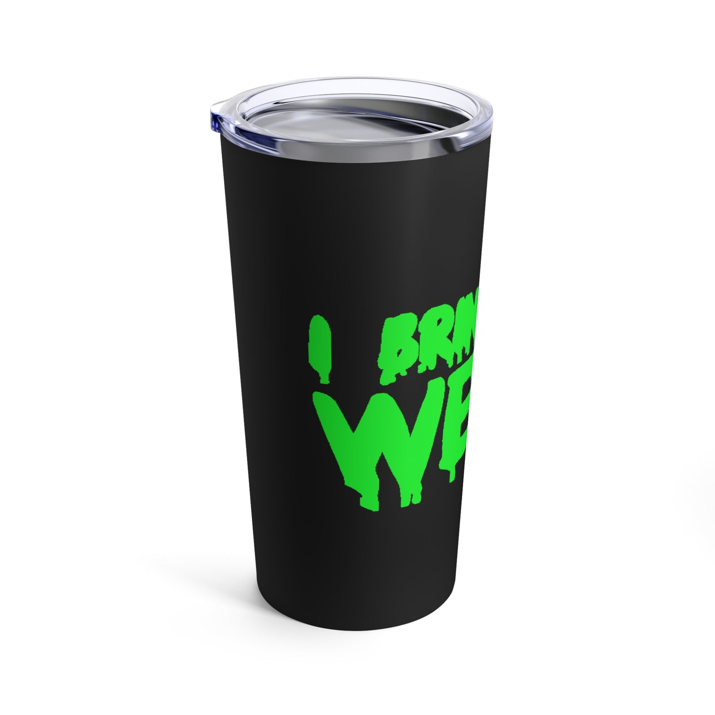 I BRING THE WEIRD Tumbler