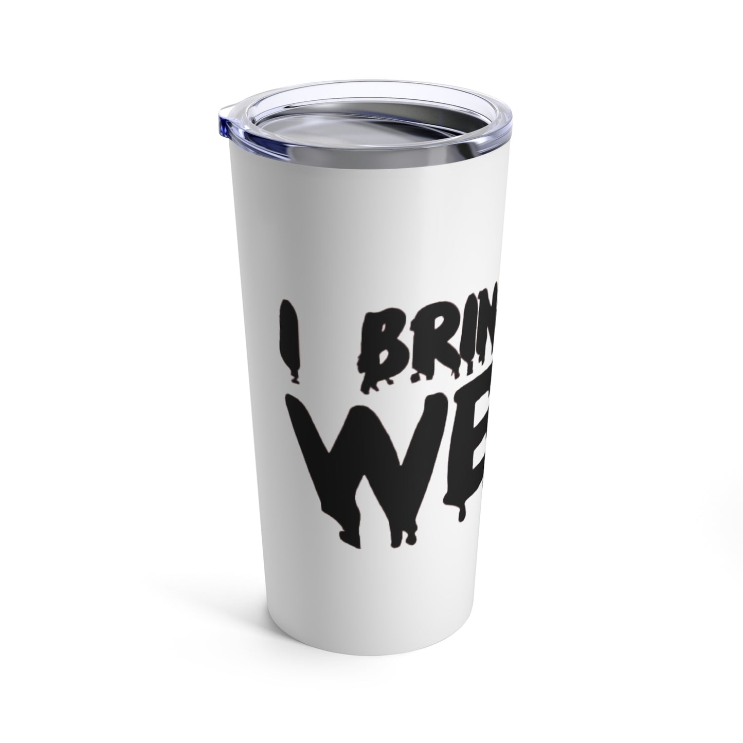 I BRING THE WEIRD Tumbler 20oz - White
