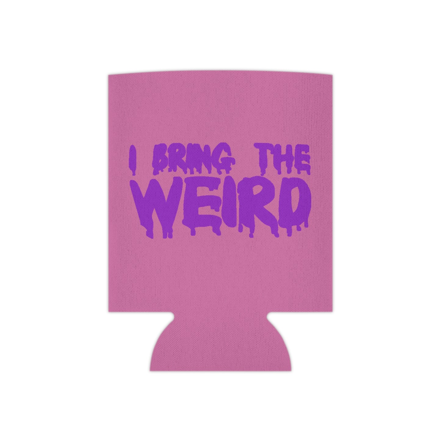 I BRING THE WEIRD Can Cooler