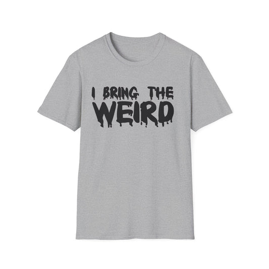 I BRING THE WEIRD T-Shirt Grey