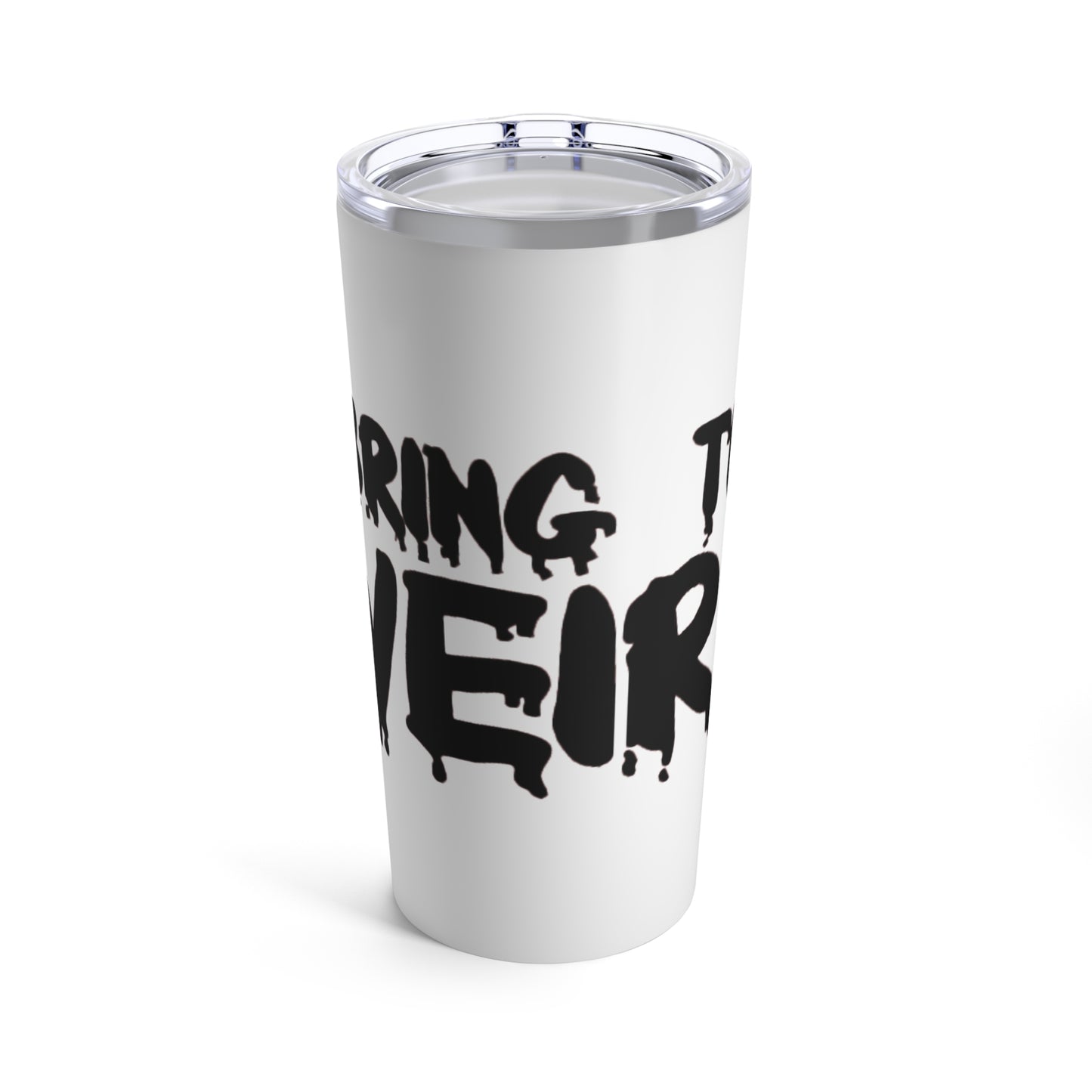 I BRING THE WEIRD Tumbler 20oz - White